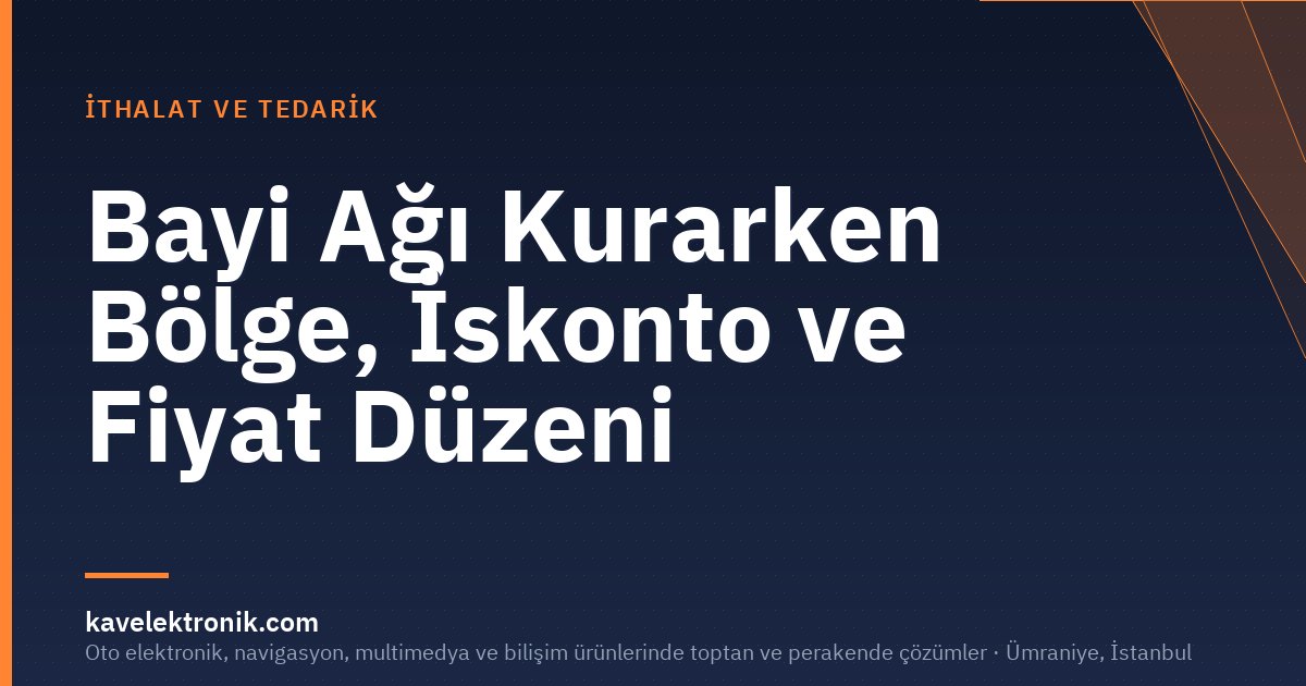 Bayi Ağı Kurarken Bölge, İskonto ve Fiyat Düzeni