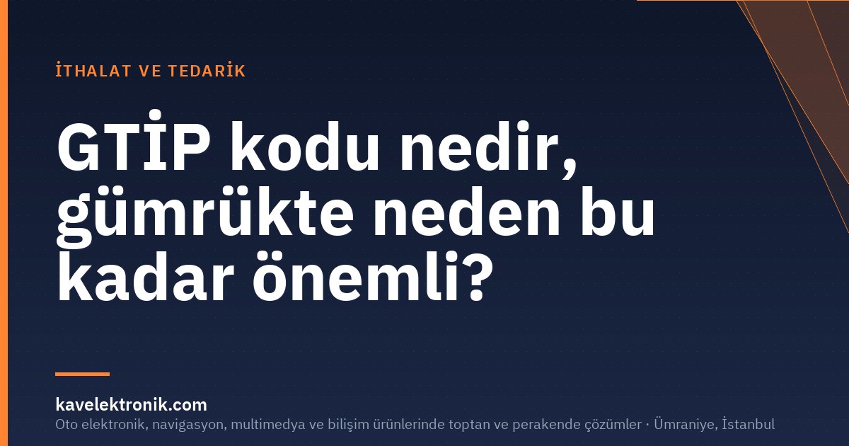 GTİP kodu nedir, gümrükte neden bu kadar önemli?