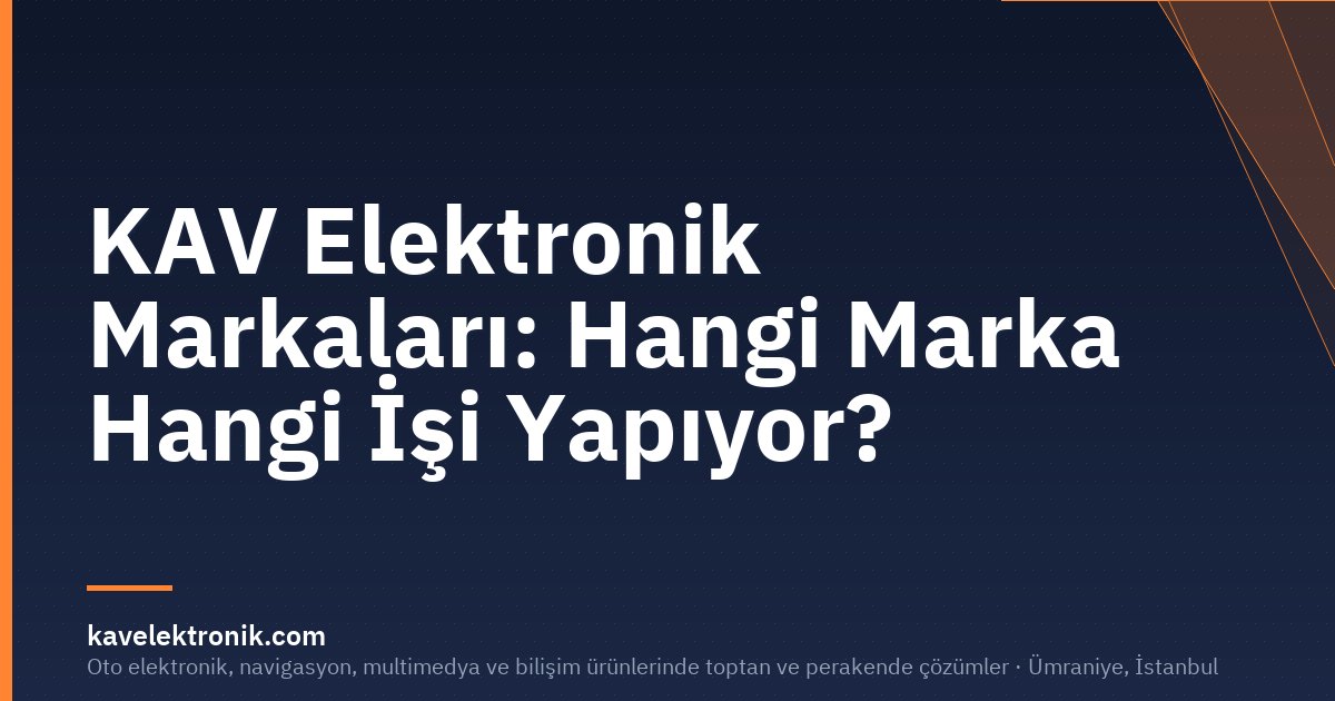 KAV Elektronik Markaları: Hangi Marka Hangi İşi Yapıyor?