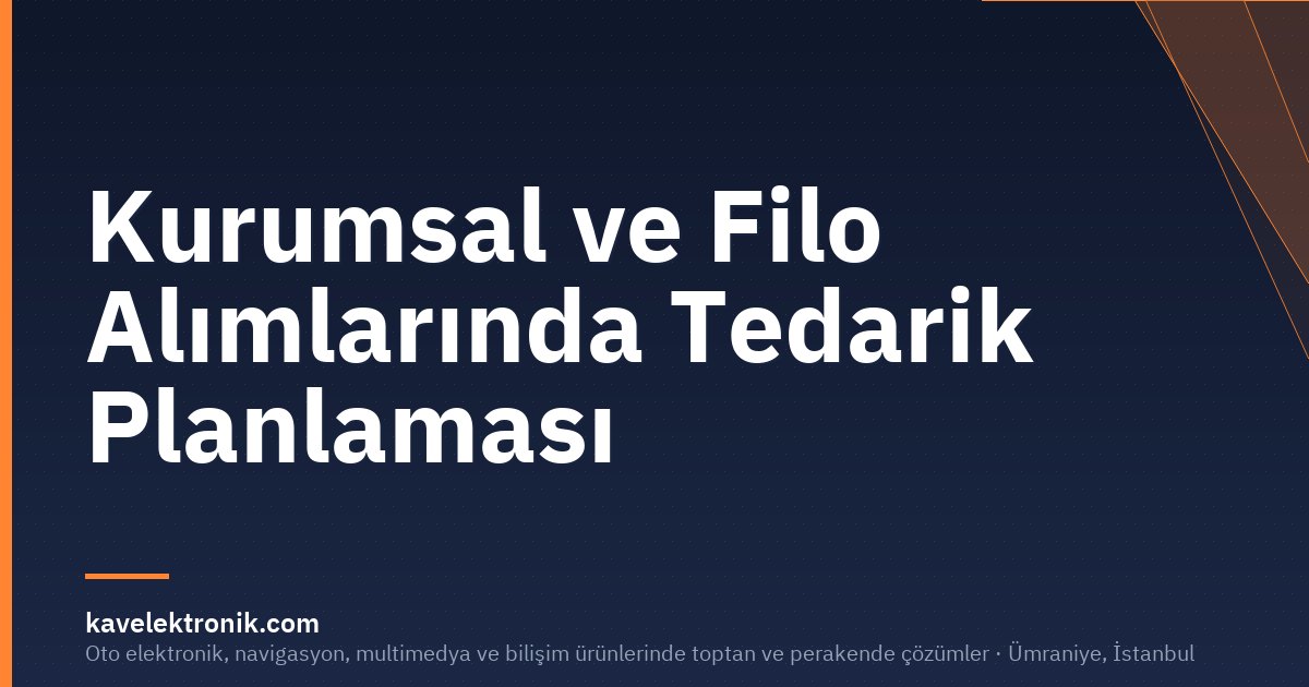 Kurumsal ve Filo Alımlarında Tedarik Planlaması