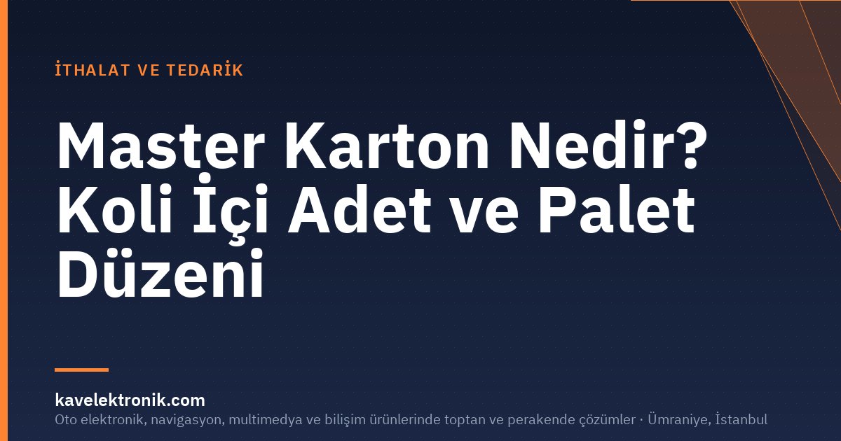 Master Karton Nedir? Koli İçi Adet ve Palet Düzeni