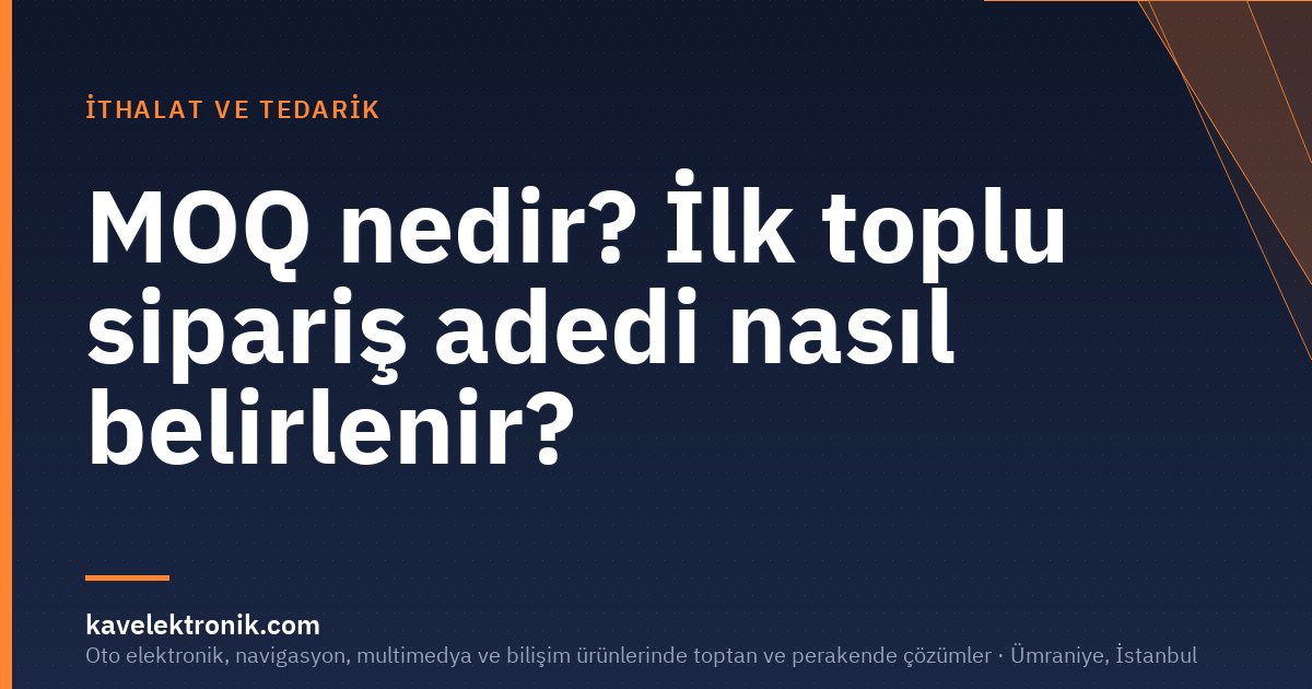 MOQ nedir? İlk toplu sipariş adedi nasıl belirlenir?