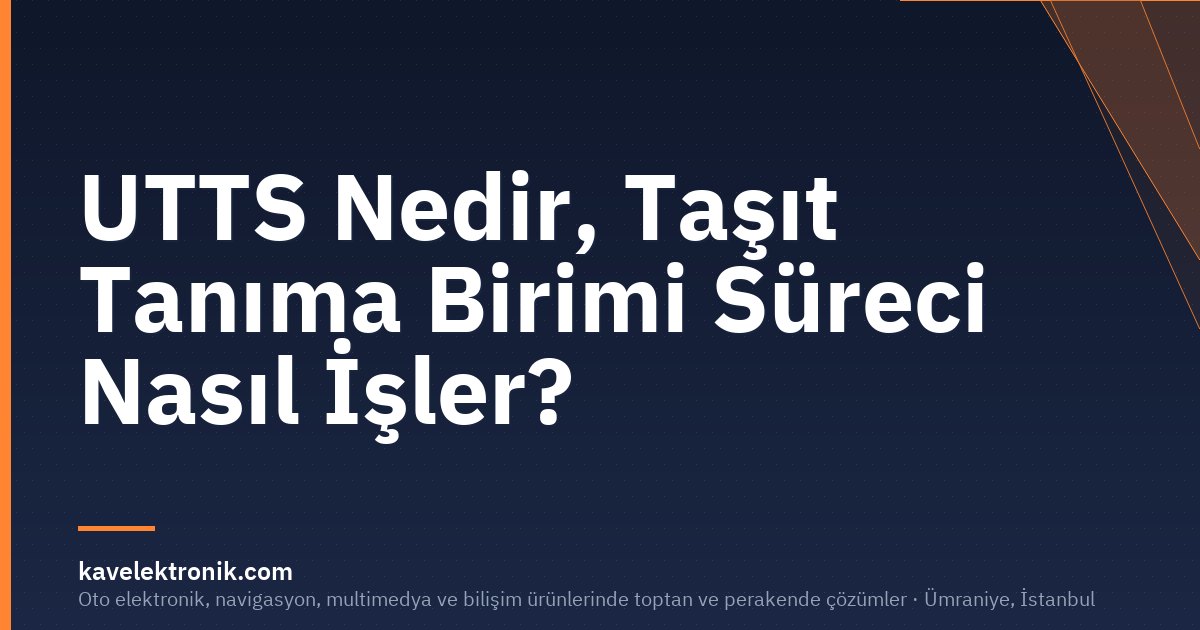 UTTS Nedir, Taşıt Tanıma Birimi Süreci Nasıl İşler?